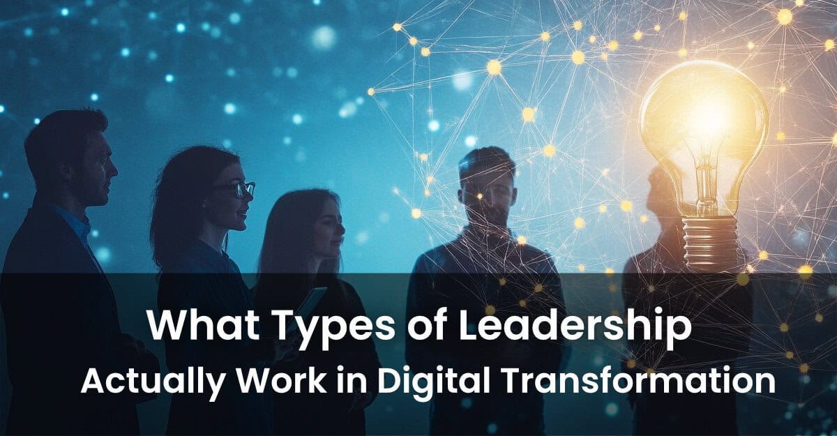 What Types of Leadership Actually Work in Digital Transformation