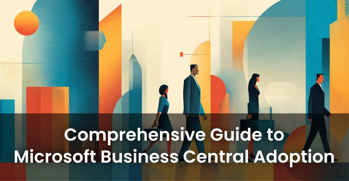 Comprehensive Guide to Microsoft Business Central Adoption
