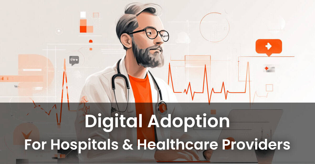 Digital Adoption for Hospitals and Healthcare Providers