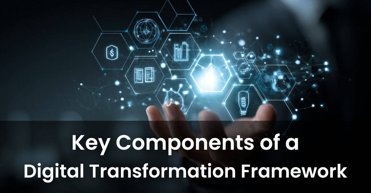 What Are the Key Components of a Digital Transformation Framework