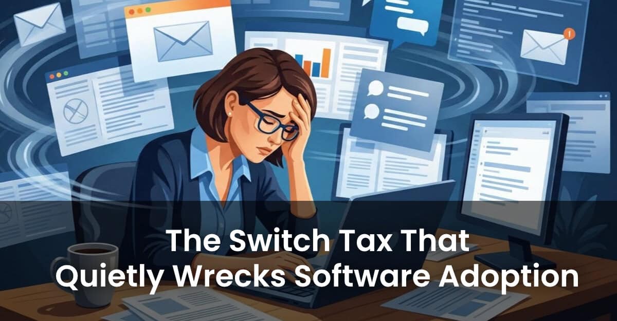 The Switch Tax That Quietly Wrecks Software Adoption